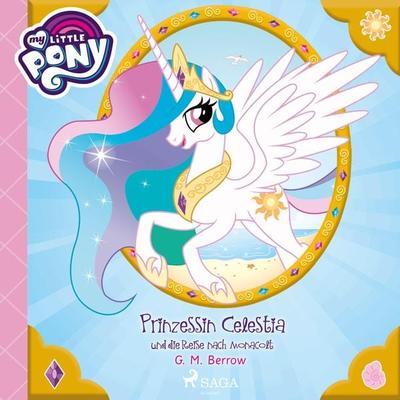 My Little Pony - Prinzessin Celestia und die Reise nach Monacolt (Ungekürzt) - G. M. Berrow, Audio, 9788726220063