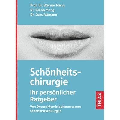 Schönheitschirurgie - Ihr persönlicher Ratgeber, Taschenbuch von Werner L. Mang, TRIAS, 978-3-432-11746-1