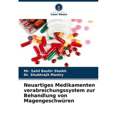 Neuartiges Medikamenten verabreichungssystem zur Behandlung von Magengeschwüren, Taschenbuch von Sahil Bashir Shaikh,Shubhrajit Mantry, Verlag Unser