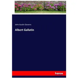 Albert Gallatin, Belletristik von John Austin Stevens