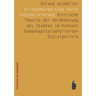 Krisenbearbeitung durch Subjektivierung, Paperback von Roland Atzmüller, Westfälisches Dampfboot, 978-3-89691-280-0