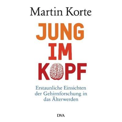 Jung im Kopf, Gebundene Ausgabe von Martin Korte, Dva, 978-3-421-04434-1