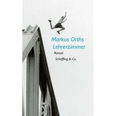 Lehrerzimmer, Taschenbuch von Markus Orths, Schöffling, 978-3-89561-469-9