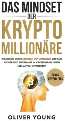 Oliver Young - Das Mindset der Krypto-Millionäre: Wie du mit der richtigen Psychologie einfach, sicher und entspannt in Kryptowährungen und Aktien investierst - Preis vom 05.10.2026 03:47:11 h