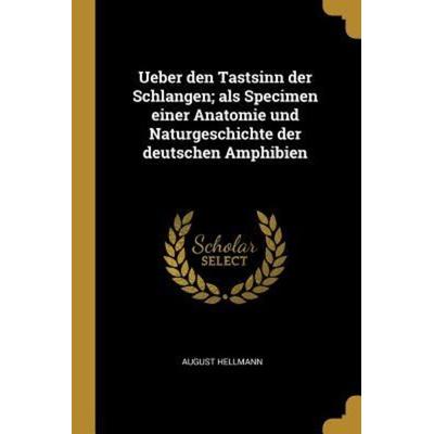 Ueber Den Tastsinn Der Schlangen; ALS Specimen Einer Anatomie Und Naturgeschichte Der Deutschen Amphibien, Taschenbuch von August Hellmann, Creative