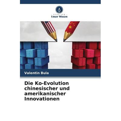 Die Ko-Evolution chinesischer und amerikanischer Innovationen, Taschenbuch von Valentin Bula, Verlag Unser Wissen, 978-620-5-08697-1