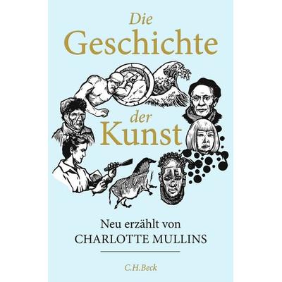Die Geschichte der Kunst, Gebundene Ausgabe von Charlotte Mullins, C.H. Beck, 978-3-406-80622-3