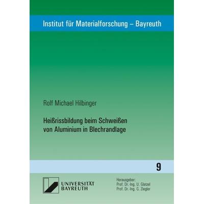 Heißrissbildung beim Schweißen von Aluminium in Blechrandlage, Taschenbuch von Rolf Michael Hilbinger, Utz, Herbert, 978-3-8316-8147-1