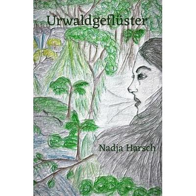 Urwaldgeflüster, Taschenbuch von Nadja Harsch, Epubli, 978-3-7502-8057-1