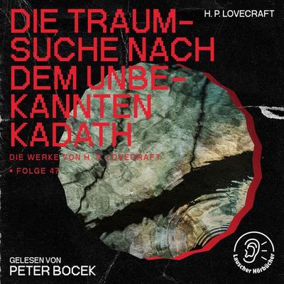 Die Traumsuche nach dem unbekannten Kadath (Die Werke von H. P. Lovecraft, Folge 47) - Howard Ph. Lovecraft, Audio, 9783991747338