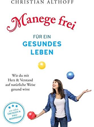 Christian Althoff - Manege frei für ein gesundes Leben: Wie du mit Herz und Verstand auf natürliche Weise gesund wirst - Preis vom 30.09.2026 22:30:23 h