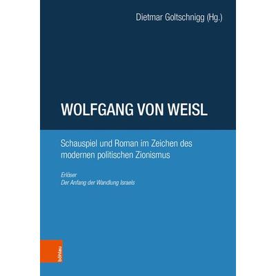 Wolfgang von Weisl: Schauspiel und Roman im Zeichen des modernen politischen Zionismus, Gebundene Ausgabe von , Böhlau Verlag, 978-3-205-21055-9