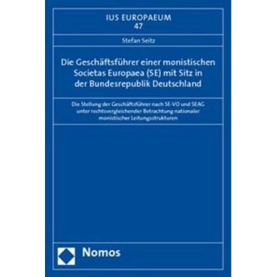 Die Geschäftsführer einer monistischen Societas Europaea (SE) mit Sitz in der Bundesrepublik Deutschland, Taschenbuch von Stefan Seitz, Nomos,