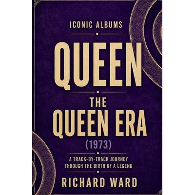 Iconic Albums Queen The Queen Era (1973), Taschenbuch von Richard Ward, Independently Published