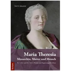 Maria Theresia - Monarchin, Mutter und Mensch, Biografien von Wolf H. Birkenbihl