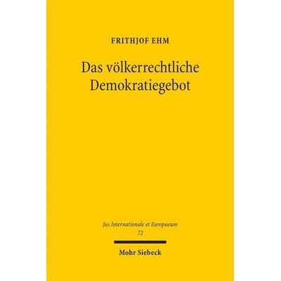 Das völkerrechtliche Demokratiegebot, Taschenbuch von Frithjof Ehm, Mohr Siebeck, 978-3-16-152039-6