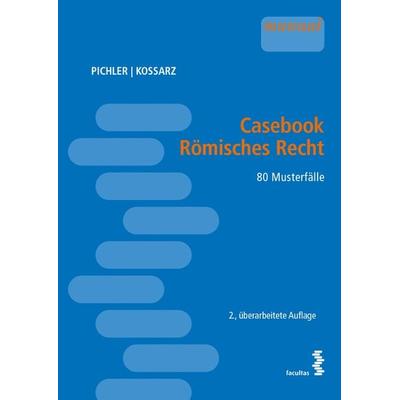 Casebook Römisches Recht, Taschenbuch von Alexander Pichler,Elisabeth Kossarz, Facultas, 978-3-7089-2003-0