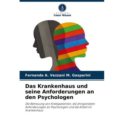 Das Krankenhaus und seine Anforderungen an den Psychologen, Taschenbuch von Fernanda A. Vezzani M. Gasparini, Verlag Unser Wissen, 978-620-7-74288-2
