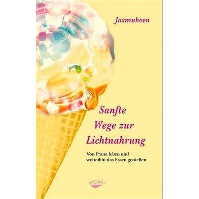 Sanfte Wege zur Lichtnahrung, Paperback von Jasmuheen, KOHA-Verlag