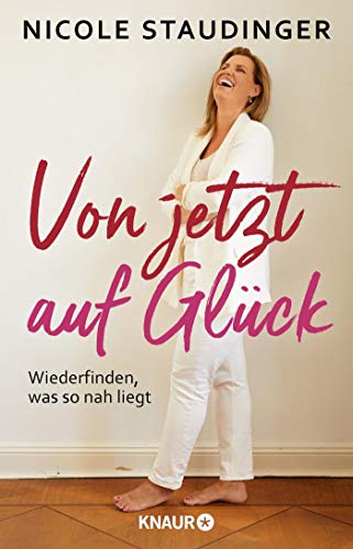 Nicole Staudinger - Von jetzt auf Glück: Wiederfinden, was so nah liegt - Preis vom 04.10.2026 03:51:26 h