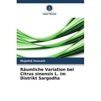 Räumliche Variation bei Citrus sinensis L. im Distrikt Sargodha, Taschenbuch von Mujahid Hussain, Verlag Unser Wissen