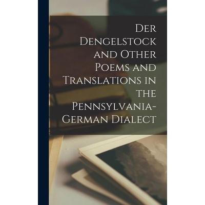 Der Dengelstock and Other Poems and Translations in the Pennsylvania-German Dialect, Gebundene Ausgabe von Anonymous, Legare Street Press,