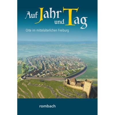Auf Jahr und Tag - Orte im mittelalterlichen Freiburg, Taschenbuch von , Rombach Druck- und Verlagshaus, 978-3-7930-9987-1