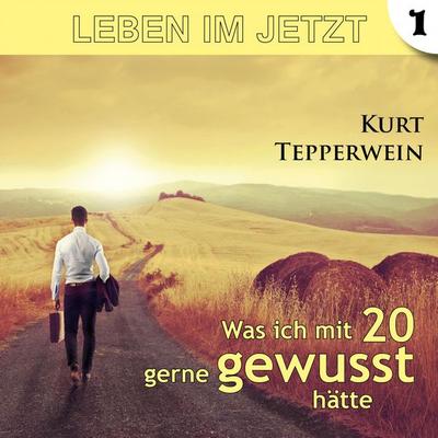 Leben im Jetzt: Was ich mit 20 gerne gewusst hätte - Teil 1 - , Audio, 4250701954645