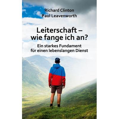 Leiterschaft - wie fange ich an?, Taschenbuch von Richard Clinton,Paul Leavenworth, BoD – Books on Demand, 978-3-8192-2917-6
