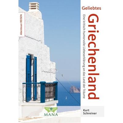 Geliebtes Griechenland, Taschenbuch von Kurt Schreiner, MANA-Verlag, 978-3-95503-054-4