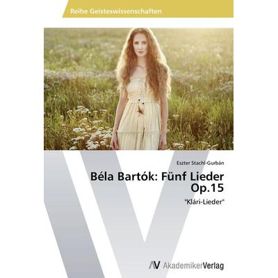 Béla Bartók: Fünf Lieder Op.15 -