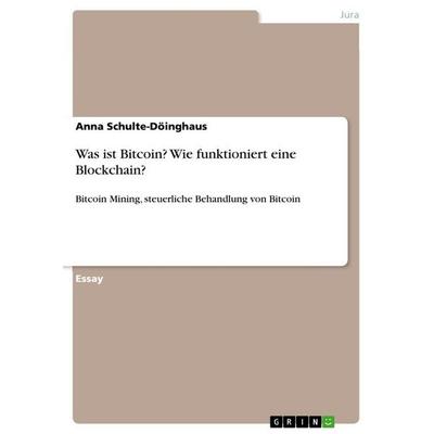 Was ist Bitcoin? Wie funktioniert eine Blockchain?, Taschenbuch von Anna Schulte-Döinghaus, GRIN, 978-3-346-79154-2