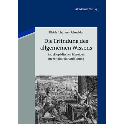 Die Erfindung des allgemeinen Wissens, Gebundene Ausgabe von Ulrich Johannes Schneider, De Gruyter, 978-3-05-005780-4