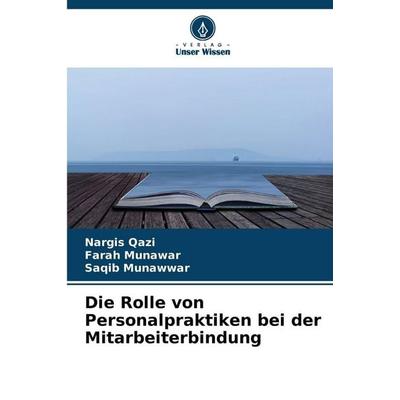 Die Rolle von Personalpraktiken bei der Mitarbeiterbindung, Taschenbuch von Nargis Qazi,Farah Munawar,Saqib Munawwar, Verlag Unser Wissen