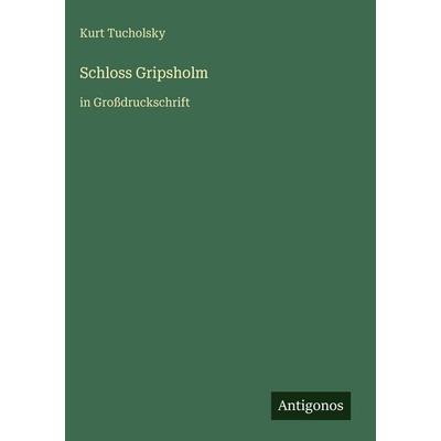 Schloss Gripsholm, Gebundene Ausgabe von Kurt Tucholsky, Antigonos Verlag, 978-3-566-03464-1
