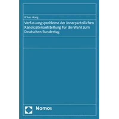 Verfassungsprobleme der innerparteilichen Kandidatenaufstellung für die Wahl zum Deutschen Bundestag, Taschenbuch von Il Sun Hong, Nomos,