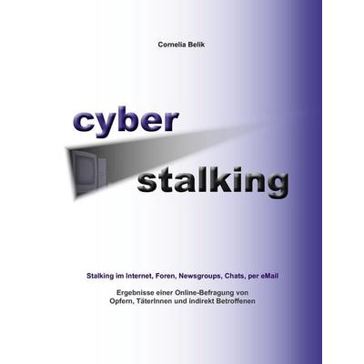 Cyberstalking - Stalking im Internet, Foren, Newsgroups, Chats, per eMail, Taschenbuch von Cornelia Belik, BoD – Books on Demand, 978-3-8370-0849-4