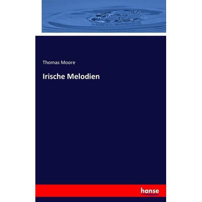 Irische Melodien, Taschenbuch von Thomas Moore, Hansebooks, 978-3-7411-4092-1