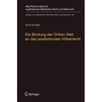 Die Bindung der Dritten Welt an das postkoloniale Völkerrecht, Gebundene Ausgabe von Anna Krueger, Springer Berlin, 978-3-662-54412-9