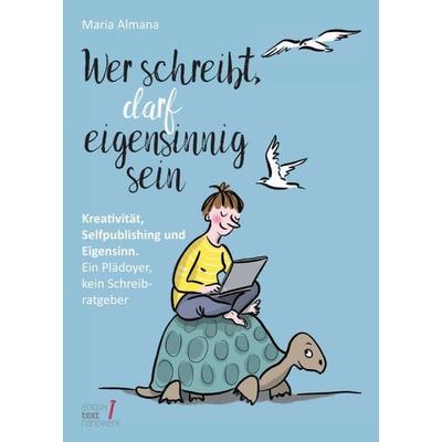 Wer schreibt, darf eigensinnig sein, Taschenbuch von Maria Almana, Tredition, 978-3-347-15258-8