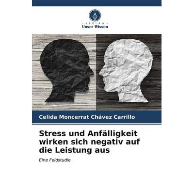 Stress und Anfälligkeit wirken sich negativ auf die Leistung aus, Taschenbuch von Celida Moncerrat Chávez Carrillo, Verlag Unser Wissen,