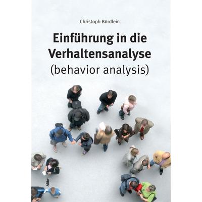 Einführung in die Verhaltensanalyse (behavior analysis), Paperback von Christoph Bördlein, Alibri, 978-3-86569-232-0
