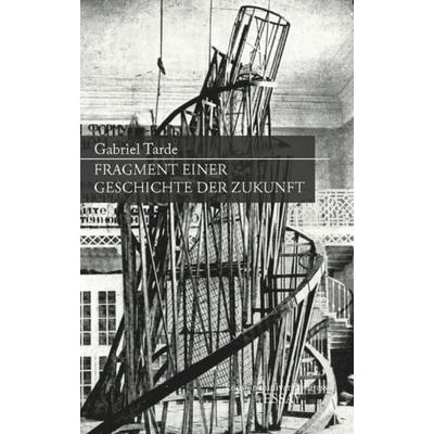 Fragment einer Geschichte der Zukunft, Gebundene Ausgabe von Gabriel Tarde, Konstanz University Press, 978-3-86253-060-1