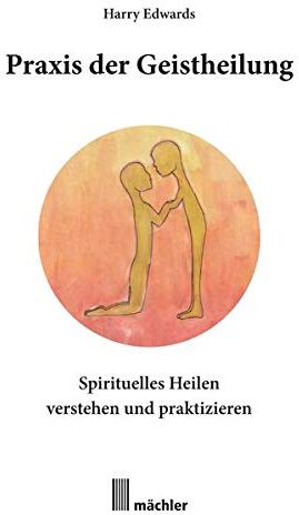 Harry Edwards - Praxis der Geistheilung: Spirituelles Heilen verstehen und praktizieren - Preis vom 09.10.2026 07:28:09 h