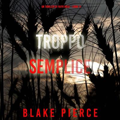 Troppo Semplice (Un Thriller di Faith Bold – Libro 11) - Blake Pierce, Audio, 9798341552906