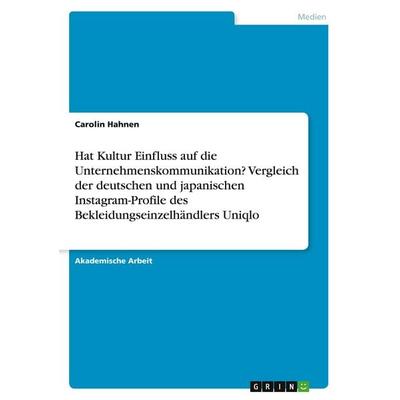 Hat Kultur Einfluss auf die Unternehmenskommunikation? Vergleich der deutschen und japanischen Instagram-Profile des Bekleidungseinzelhändlers Uniqlo,
