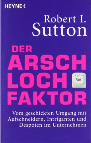 Sutton, Robert I. - Der Arschloch-Faktor: Vom geschickten Umgang mit Aufschneidern, Intriganten und Despoten in Unternehmen - Preis vom 09.10.2026 07:28:09 h