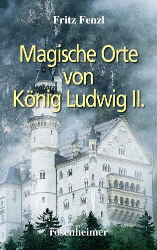 Fritz Fenzl - Magische Orte von König Ludwig II. - Preis vom 14.10.2026 23:07:16 h