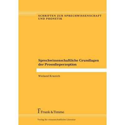 Sprechwissenschaftliche Grundlagen der Prosodieperzeption, Taschenbuch von Wieland Kranich, Frank & Timme, 978-3-7329-0212-5