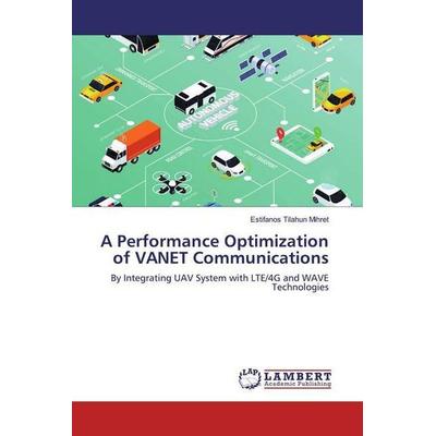 Tilahun Mihret, E: Performance Optimization of VANET Communi, Taschenbuch von Estifanos Tilahun Mihret, LAP LAMBERT Academic Publishing,